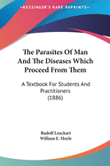 The Parasites Of Man And The Diseases Which Proceed From Them: A Textbook For Students And Practitioners (1886)