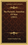 The Parasitic Amoebae of Man (1911)