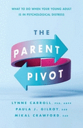 The Parent Pivot: What to Do When Your Young Adult Is in Psychological Distress