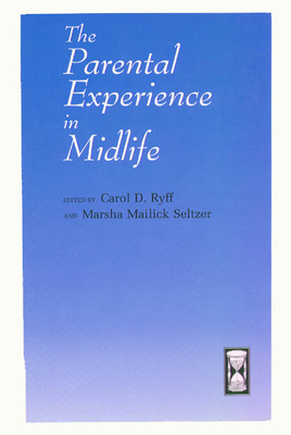 The Parental Experience in Midlife - Ryff, Carol D, PhD (Editor), and Seltzer, Marsha Mailick (Editor)