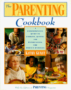 The Parenting Cookbook: A Comprehensive Guide to Cooking, Eating and Entertaining for Today's...