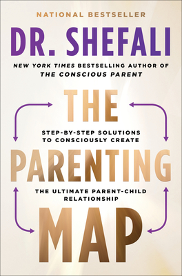 The Parenting Map: Step-By-Step Solutions to Consciously Create the Ultimate Parent-Child Relationship - Tsabary, Shefali