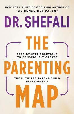 The Parenting Map: Step-by-Step Solutions to Consciously Create the Ultimate Parent-Child Relationship - Tsabary, Shefali, Dr.