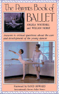 The Parents Book of Ballet: Answers to Critical Questions about the Care and Development of the Young Dancer