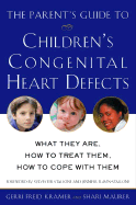The Parent's Guide to Children's Congenital Heart Defects: What They Are, How to Treat Them, How to Cope with Them