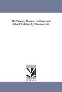 The Parents' Manual; Or, Home and School Training. by Hiram Orcutt.