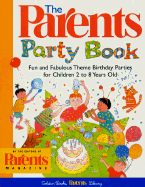 The Parents' Party Book: Fun and Fabulous Theme Birthday Parties for Children 2 to 8 Years Old