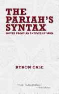 The Pariah's Syntax: Notes from an Innocent Man