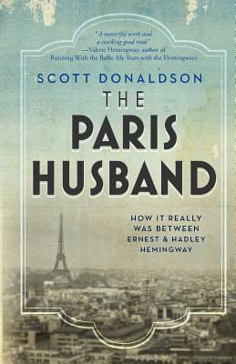 The Paris Husband: How It Really Was Between Ernest and Hadley Hemingway - Donaldson, Scott