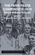 The Paris Peace Conference, 1919: Peace Without Victory?