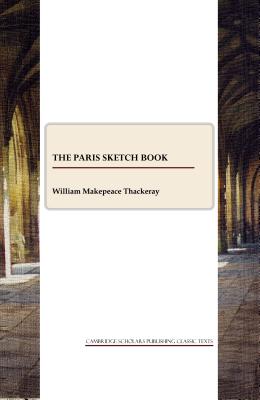 The Paris Sketch Book - Thackeray, William Makepeace