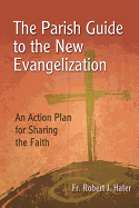 The Parish Guide to the New Evangelization: An Action Plan for Sharing the Faith