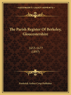 The Parish Register of Berkeley, Gloucestershire: 1653-1677 (1897)