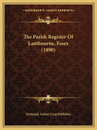 The Parish Register Of Lambourne, Essex (1890)