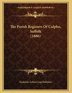 The Parish Registers Of Culpho, Suffolk (1886)