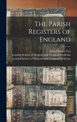 The Parish Registers of England [electronic Resource] - Cox, John Charles, and London School of Hygiene and Tropical (Creator)