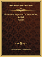 The Parish Registers of Frostenden, Suffolk (1887)