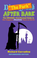 The Park After Dark: The Original Unauthorized Guide to the Happiest (Haunted) Place on Earth