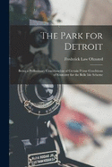 The Park for Detroit: Being a Preliminary Consideration of Certain Prime Conditions of Economy for the Belle Isle Scheme