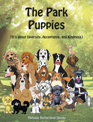 The Park Puppies: It's about Diversity, Acceptance, and Kindness - Dundy, Melanie Richardson