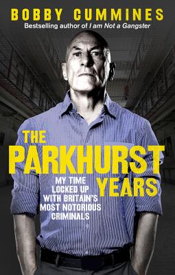 The Parkhurst Years: My Time Locked Up with Britain's Most Notorious Criminals - Cummines, Bobby