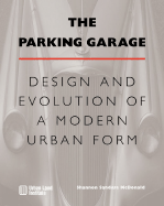 The Parking Garage: Design and Evolution of a Modern Urban Form