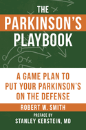 The Parkinson's Playbook: A Game Plan to Put Your Parkinson's Disease on the Defense