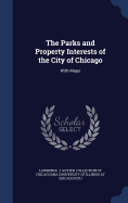 The Parks and Property Interests of the City of Chicago: With Maps