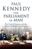 The Parliament of Man: The United Nations and the Quest for World Government - Kennedy, Paul M.