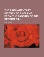 The Parliamentary History of England, from the Passing of the Reform Bill