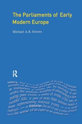 The Parliaments of Early Modern Europe: 1400 - 1700 - Graves, M A R