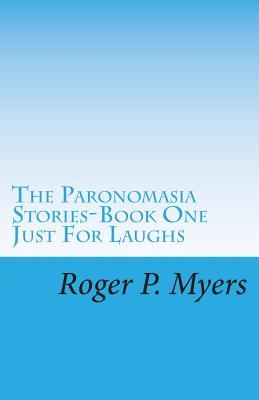 The Paronomasia Stories: Just for Laughs - Myers, Roger P