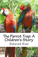 The Parrot Trap: A Children's Story