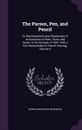 The Parson, Pen, and Pencil: Or, Reminiscences and Illustrations of an Excursion to Paris, Tours, and Rouen, in the Summer of 1847; With a Few Memoranda On French Farming, Volume 2