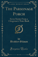 The Parsonage Porch: Seven Stories from a Clergyman's Note-Book (Classic Reprint)