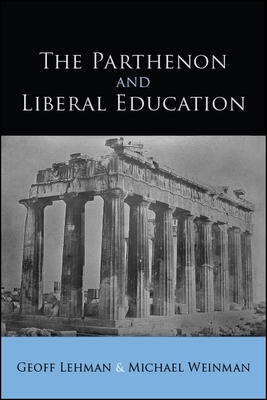 The Parthenon and Liberal Education - Lehman, Geoff, and Weinman, Michael