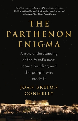 The Parthenon Enigma: A New Understanding of the World's Most Iconic Building and the People Who Made It - Connelly, Joan Breton