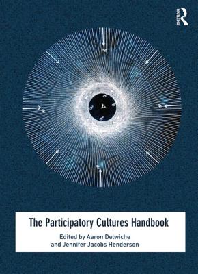The Participatory Cultures Handbook - Delwiche, Aaron (Editor), and Henderson, Jennifer Jacobs (Editor)