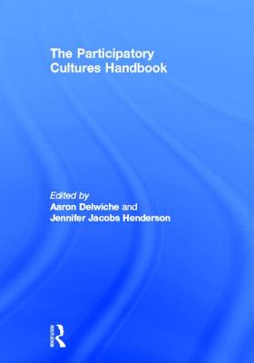 The Participatory Cultures Handbook - Delwiche, Aaron (Editor), and Henderson, Jennifer Jacobs (Editor)