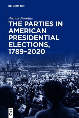 The Parties in American Presidential Elections, 1789-2020 - Novotny, Patrick