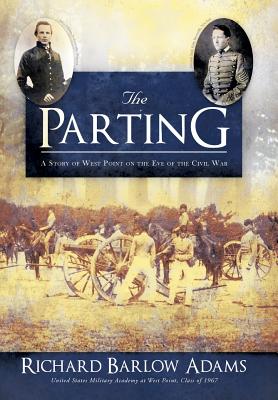 The Parting: A Story of West Point on the Eve of the Civil War - Adams, Richard Barlow