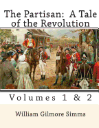 The Partisan: A Tale of the Revolution: Volumes 1 & 2