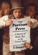 The Partisan Press: A History of Media Bias in the United States