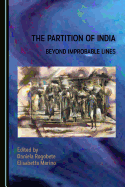 The Partition of India: Beyond Improbable Lines