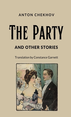 The Party and Other Stories - Chekhov, Anton Pavlovich, and Garnett, Constance C (Translated by)