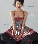 The Party Dress Book: How to Sew the Best Dress in the Room