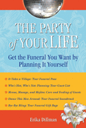 The Party of Your Life: Get the Funeral You Want by Planning It Yourself