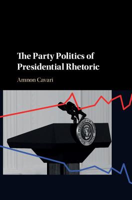 The Party Politics of Presidential Rhetoric - Cavari, Amnon