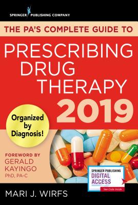 The Pa's Complete Guide to Prescribing Drug Therapy 2019 - Wirfs, Mari J, PhD, MN, Aprn, CNE