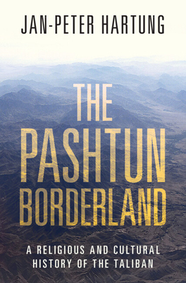 The Pashtun Borderland: A Religious and Cultural History of the Taliban - Hartung, Jan-Peter